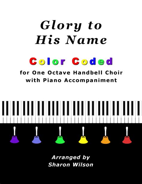 Glory To His Name For One Octave Handbell Choir With Piano Accompaniment (Color Coded Notes)